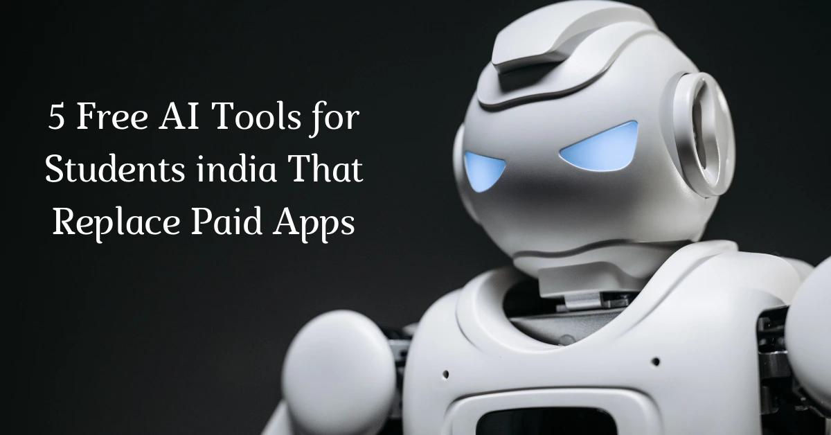 5 Free AI Tools for Students India That Replace Paid Apps