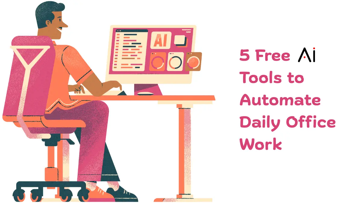 5 Free AI Tools to Automate Daily Office Work (That Really Help)