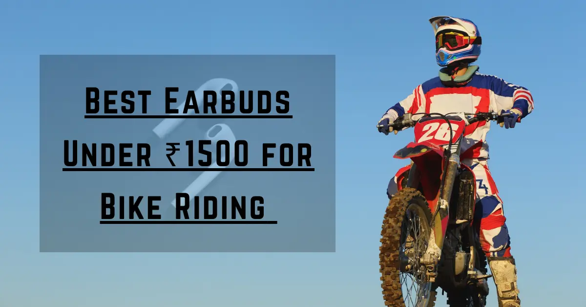 best earbuds under ₹1500 for bike riding