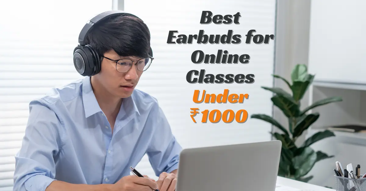 best earbuds for online classes under 1000